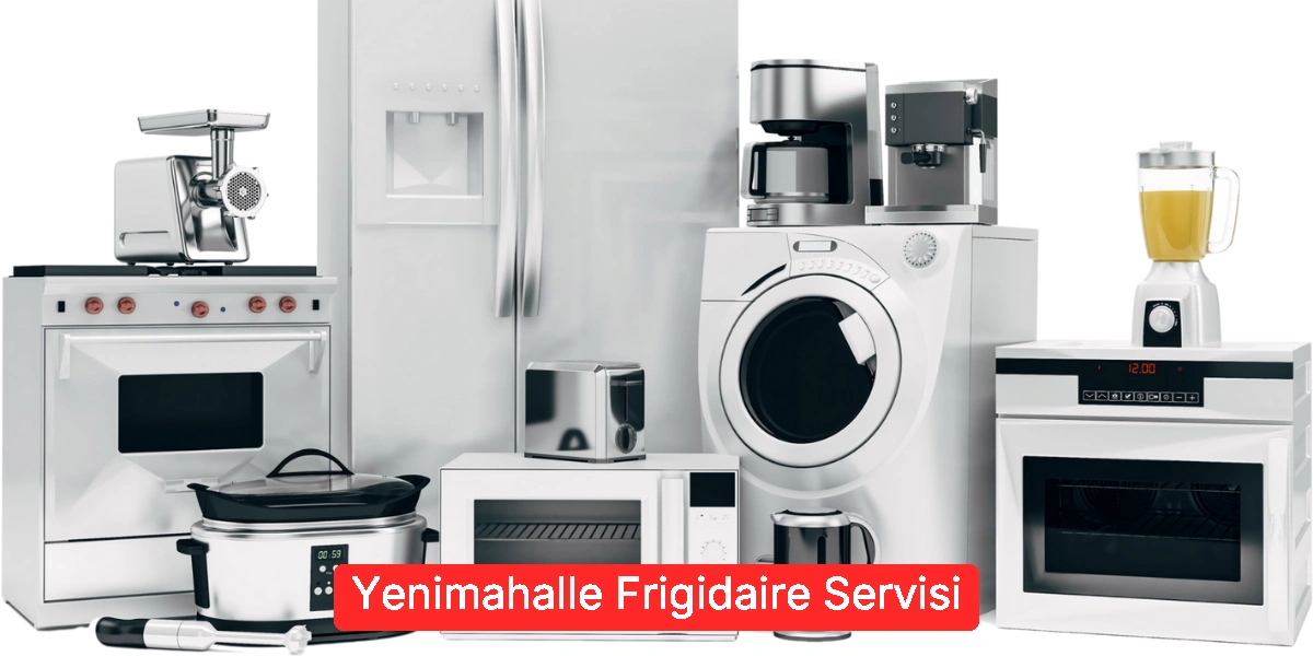 Yenimahalle Frigidaire Servisi